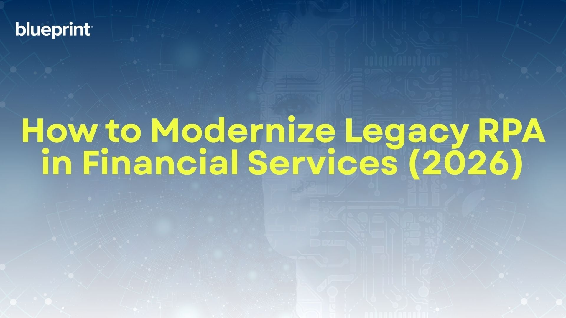 How to Modernize Legacy RPA in Financial Services (2026)
