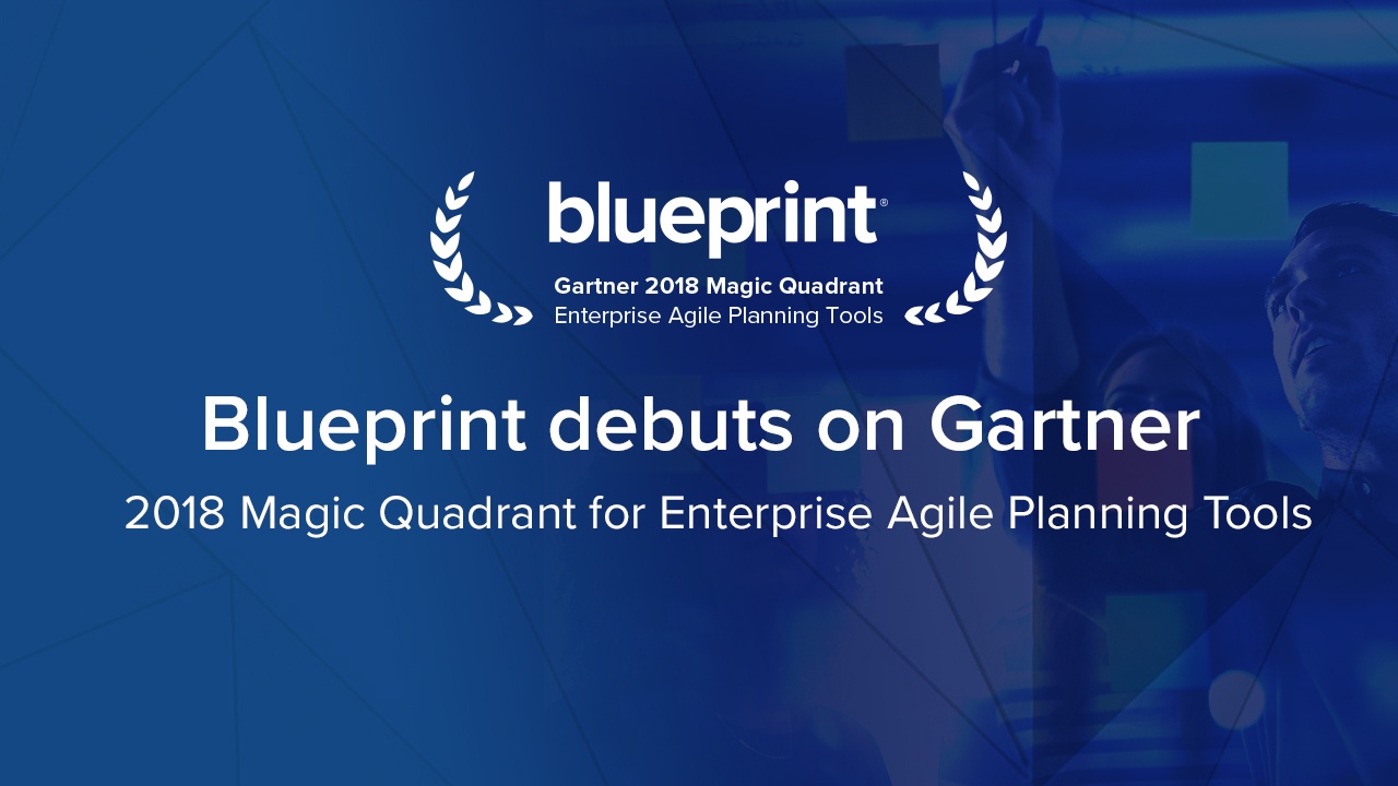 Blueprint Recognized in 2018 Gartner Magic Quadrant for Enterprise Agile Planning Tools